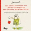 Herr Janosch, wie drückt man Liebe aus, die so groß ist, dass man keine Worte dafür findet?