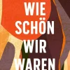Mbue, Imbolo: Wie schön wir waren