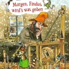 Morgen, Findus, wird's was geben